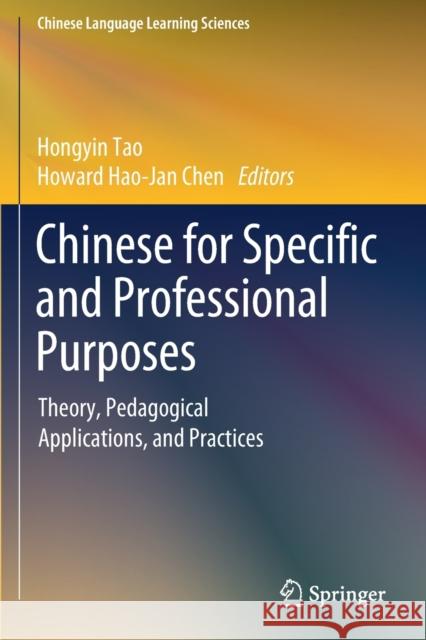 Chinese for Specific and Professional Purposes: Theory, Pedagogical Applications, and Practices Hongyin Tao Howard Hao Chen 9789811395079 Springer