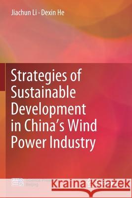 Strategies of Sustainable Development in China's Wind Power Industry Li, Jiachun 9789811395185 Springer Singapore