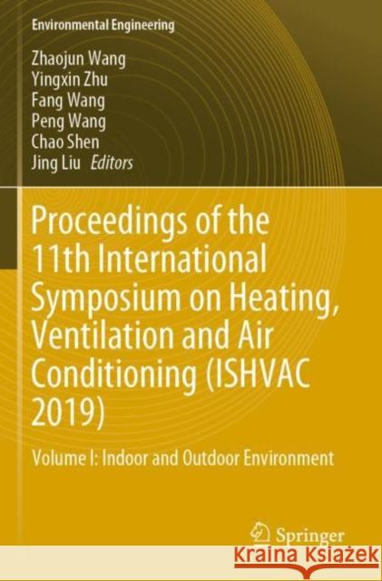 Proceedings of the 11th International Symposium on Heating, Ventilation and Air Conditioning (Ishvac 2019): Volume I: Indoor and Outdoor Environment Zhaojun Wang Yingxin Zhu Fang Wang 9789811395222 Springer