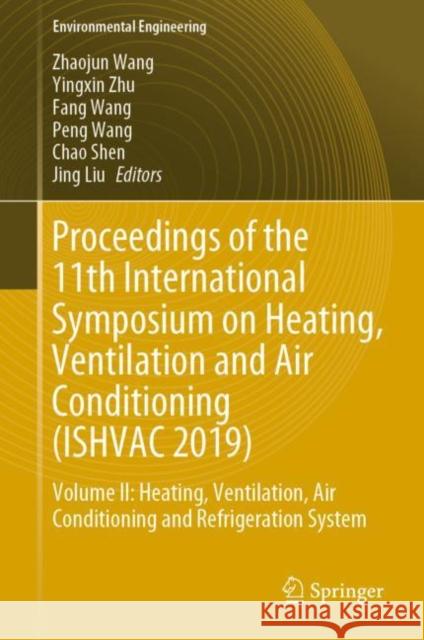 Proceedings of the 11th International Symposium on Heating, Ventilation and Air Conditioning (Ishvac 2019): Volume II: Heating, Ventilation, Air Condi Wang, Zhaojun 9789811395239 Springer