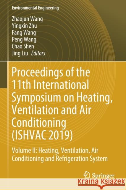 Proceedings of the 11th International Symposium on Heating, Ventilation and Air Conditioning (Ishvac 2019): Volume II: Heating, Ventilation, Air Condi Zhaojun Wang Yingxin Zhu Fang Wang 9789811395260 Springer