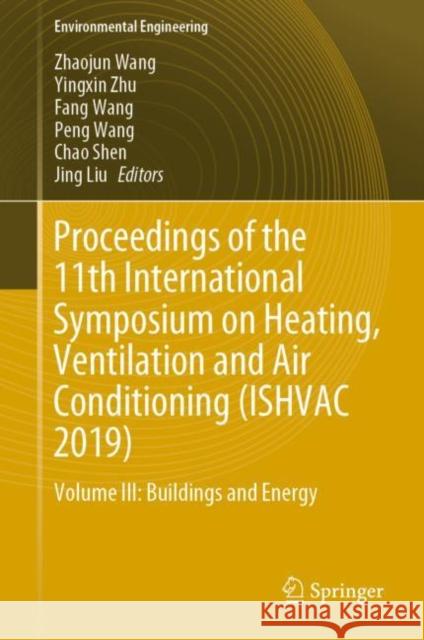 Proceedings of the 11th International Symposium on Heating, Ventilation and Air Conditioning (Ishvac 2019): Volume III: Buildings and Energy Wang, Zhaojun 9789811395277 Springer