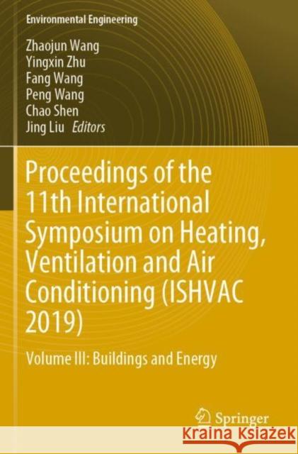 Proceedings of the 11th International Symposium on Heating, Ventilation and Air Conditioning (Ishvac 2019): Volume III: Buildings and Energy Zhaojun Wang Yingxin Zhu Fang Wang 9789811395307 Springer