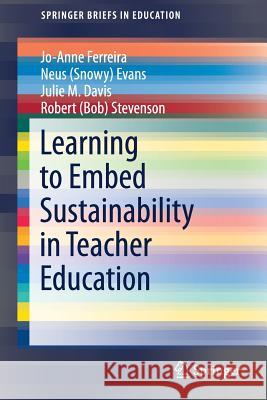 Learning to Embed Sustainability in Teacher Education Jo-Anne Ferreira Neus (Snowy) Evans Julie M. Davis 9789811395352