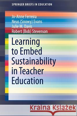 Learning to Embed Sustainability in Teacher Education Jo-Anne Ferreira Neus (Snowy) Evans Julie M. Davis 9789811395352 Springer