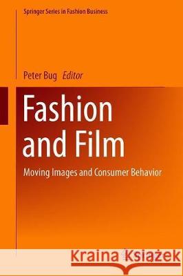 Fashion and Film: Moving Images and Consumer Behavior Bug, Peter 9789811395413 Springer