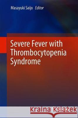 Severe Fever with Thrombocytopenia Syndrome Masayuki Saijo 9789811395611
