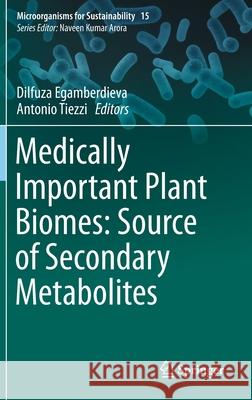 Medically Important Plant Biomes: Source of Secondary Metabolites Dilfuza Egamberdieva Antonio Tiezzi 9789811395659 Springer