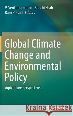 Global Climate Change and Environmental Policy: Agriculture Perspectives Venkatramanan, V. 9789811395697