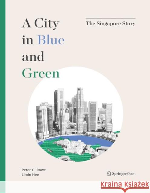 A City in Blue and Green: The Singapore Story Rowe, Peter G. 9789811395963 Springer