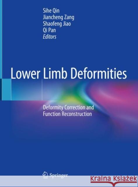 Lower Limb Deformities: Deformity Correction and Function Reconstruction Qin, Sihe 9789811396038 Springer