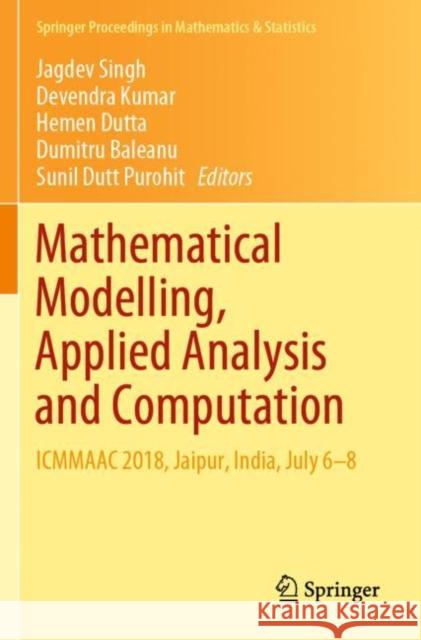 Mathematical Modelling, Applied Analysis and Computation: Icmmaac 2018, Jaipur, India, July 6-8 Jagdev Singh Devendra Kumar Hemen Dutta 9789811396106