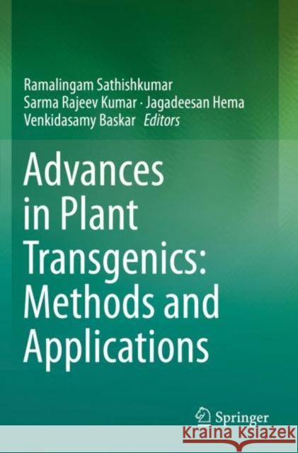 Advances in Plant Transgenics: Methods and Applications Ramalingam Sathishkumar Sarma Rajeev Kumar Jagadeesan Hema 9789811396267