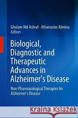 Biological, Diagnostic and Therapeutic Advances in Alzheimer's Disease: Non-Pharmacological Therapies for Alzheimer's Disease Ashraf, Ghulam MD 9789811396359