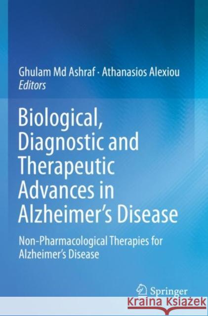Biological, Diagnostic and Therapeutic Advances in Alzheimer's Disease: Non-Pharmacological Therapies for Alzheimer's Disease Ghulam MD Ashraf Athanasios Alexiou 9789811396380 Springer