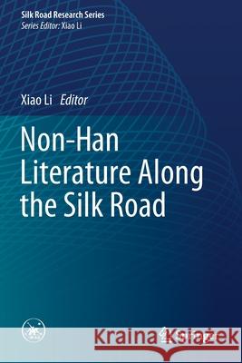 Non-Han Literature Along the Silk Road Xiao Li 9789811396465 Springer