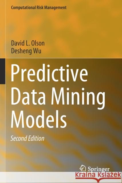 Predictive Data Mining Models David L. Olson Desheng Wu 9789811396663