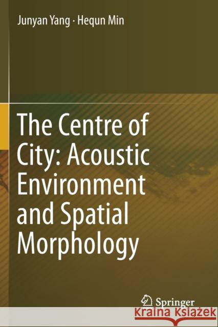 The Centre of City: Acoustic Environment and Spatial Morphology Junyan Yang Hequn Min 9789811397042