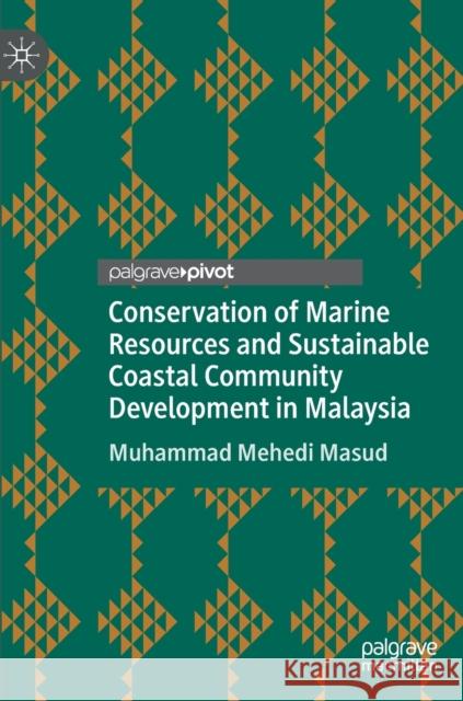 Conservation of Marine Resources and Sustainable Coastal Community Development in Malaysia Muhammad Mehedi Masud 9789811397295