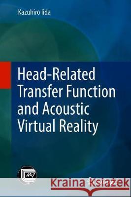 Head-Related Transfer Function and Acoustic Virtual Reality Kazuhiro Iida 9789811397448 Springer