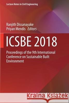 Icsbe 2018: Proceedings of the 9th International Conference on Sustainable Built Environment Ranjith Dissanayake Priyan Mendis 9789811397516 Springer