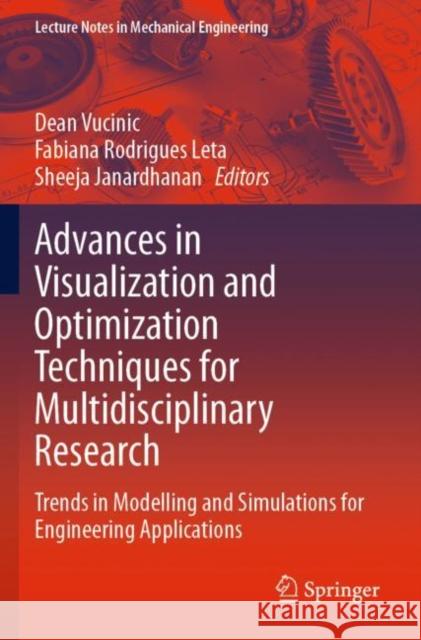 Advances in Visualization and Optimization Techniques for Multidisciplinary Research: Trends in Modelling and Simulations for Engineering Applications Vucinic, Dean 9789811398087