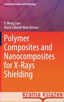 Polymer Composites and Nanocomposites for X-Rays Shielding It Meng Low Nurul Zahirah Noo 9789811398094 Springer