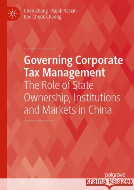 Governing Corporate Tax Management: The Role of State Ownership, Institutions and Markets in China Zhang, Chen 9789811398285 Palgrave MacMillan