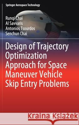 Design of Trajectory Optimization Approach for Space Maneuver Vehicle Skip Entry Problems Runqi Chai Al Savvaris Antonios Tsourdos 9789811398445