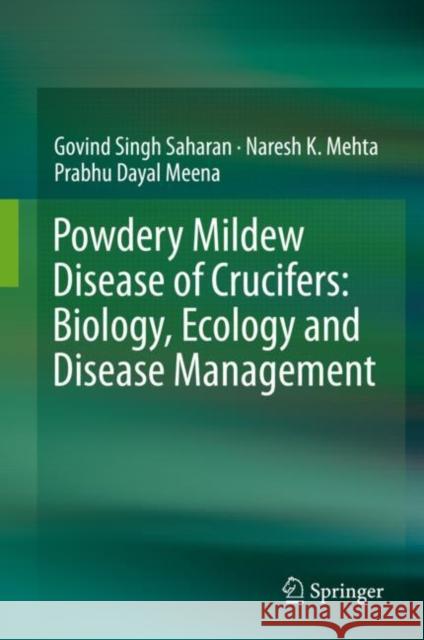 Powdery Mildew Disease of Crucifers: Biology, Ecology and Disease Management Govind Singh Saharan Naresh Mehta Prabhu Dayal Meena 9789811398520