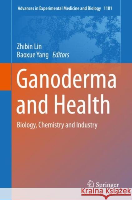 Ganoderma and Health: Biology, Chemistry and Industry Lin, Zhibin 9789811398667