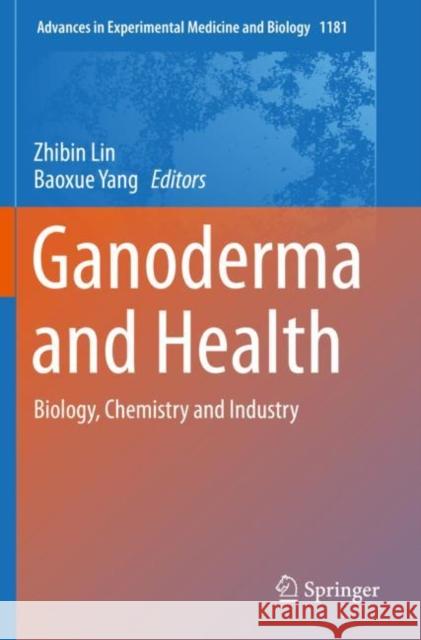 Ganoderma and Health: Biology, Chemistry and Industry Zhibin Lin Baoxue Yang 9789811398698 Springer