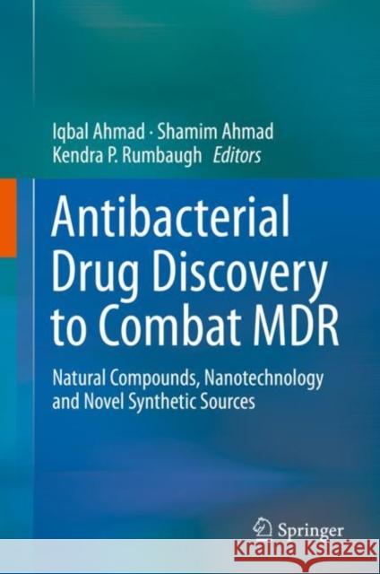 Antibacterial Drug Discovery to Combat MDR: Natural Compounds, Nanotechnology and Novel Synthetic Sources Ahmad, Iqbal 9789811398704