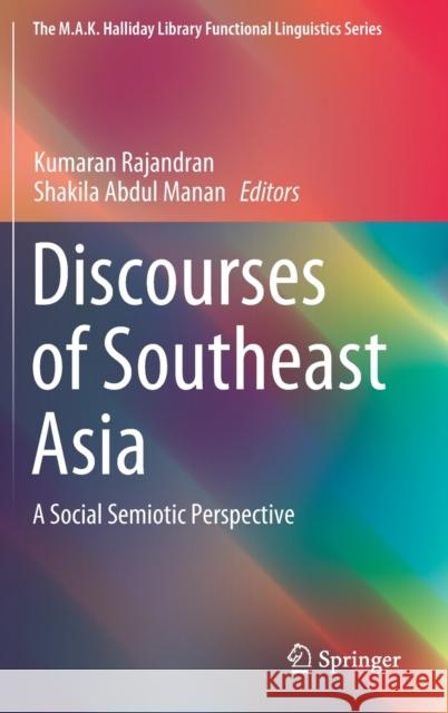 Discourses of Southeast Asia: A Social Semiotic Perspective Rajandran, Kumaran 9789811398827
