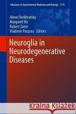 Neuroglia in Neurodegenerative Diseases Alexei Verkhratsky Margaret Ho Robert Zorec 9789811399121