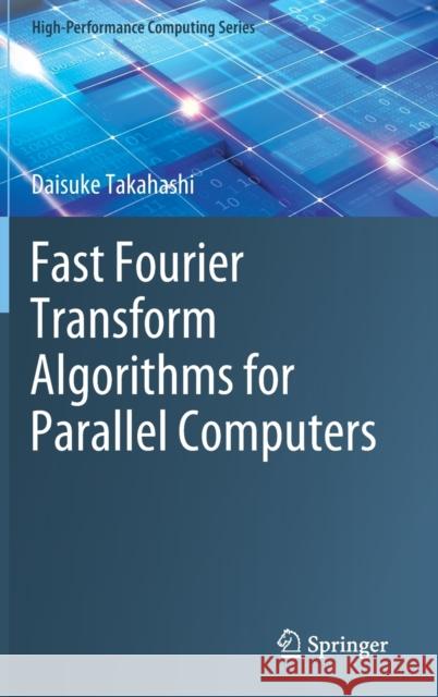 Fast Fourier Transform Algorithms for Parallel Computers Daisuke Takahashi 9789811399640 Springer