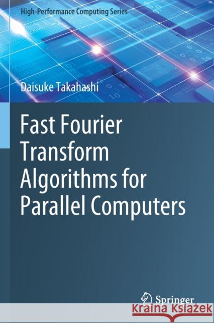 Fast Fourier Transform Algorithms for Parallel Computers Daisuke Takahashi 9789811399671 Springer