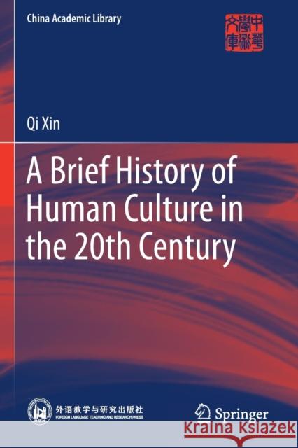 A Brief History of Human Culture in the 20th Century Qi Xin 9789811399756 Springer Verlag, Singapore