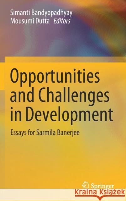 Opportunities and Challenges in Development: Essays for Sarmila Banerjee Bandyopadhyay, Simanti 9789811399800