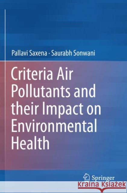 Criteria Air Pollutants and Their Impact on Environmental Health Pallavi Saxena Saurabh Sonwani 9789811399947 Springer