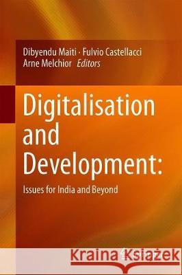 Digitalisation and Development: Issues for India and Beyond Maiti, Dibyendu 9789811399954