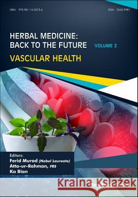 Herbal Medicine: Back to the Future: Volume 2, Vascular Health Atta Ur Rahman Ka Bian Ferid Murad 9789811403736