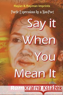 Say it When You Mean it: Poetic Expressions by a Non-Poet Attri, Raman K. 9789811408281