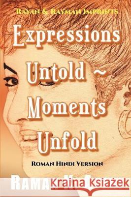 Expressions Untold - Moments Unfold: Timeless Poetry (Roman Hindi Version) Raman K. Attri 9789811408397 Rayan & Rayman Imprints