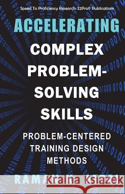 Accelerating Complex Problem-Solving Skills: Problem-Centered Training Design Methods Raman K Attri 9789811417665