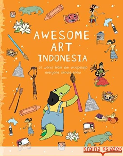 Awesome Art Indonesia: 10 Works from the Archipelago Everyone Should Know Yvonne Low 9789811425349 National Gallery Singapore