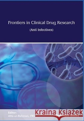 Frontiers in Clinical Drug Research - Anti Infectives: Volume 6 Atta U 9789811425738 Bentham Science Publishers