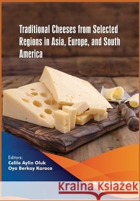 Traditional Cheeses from Selected Regions in Asia, Europe, and South America Oya Berkay Karaca Celile Aylin Oluk 9789811432354