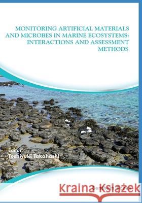Monitoring Artificial Materials and Microbes in Marine Ecosystems: Interactions and Assessment Methods Toshiyuki Takahashi 9789811437243 Bentham Science Publishers