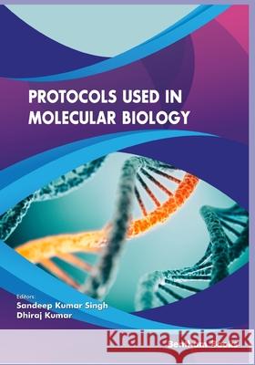 Protocols used in Molecular Biology Dhiraj Divakar Sandeep Singh 9789811439292 Bentham Science Publishers